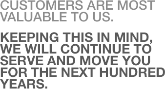 Customers are most valuable to us. Keeping this in mind, we will continue to serve and move you for the next hundred years.